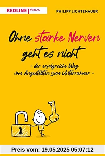 Ohne starke Nerven geht es nicht – der erfolgreiche Weg vom Angestellten zum Unternehmer: Unternehmerwissen für angehende Gründer Ohne starke Nerven geht es nicht – der erfolgreiche Weg vom Angestellten zum Unternehmer: Unternehmerwissen für angehende Gründer