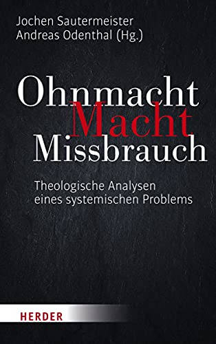 Ohnmacht. Macht. Missbrauch: Theologische Analysen eines systemischen Problems
