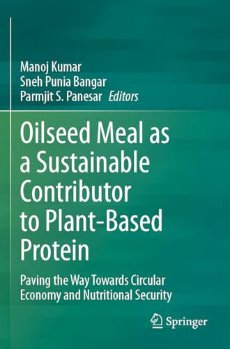 Oilseed Meal as a Sustainable Contributor to Plant-Based Protein: Paving the Way Towards Circular Economy and Nutritional Security von Springer
