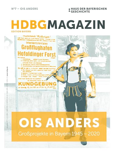 Ois anders: Großprojekte in Bayern 1945-2020 (HDBG Magazin) von Pustet, F