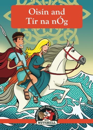Oisin and Tir Na Nog (Ireland's Best Known Stories in a Nutshell, Band 8)