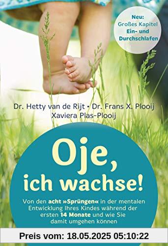 Oje, ich wachse!: Von den acht Sprüngen in der mentalen Entwicklung Ihres Kindes während der ersten 14 Monate und wie Sie damit umgehen können - Großes Kapitel Ein- und Durchschlafen