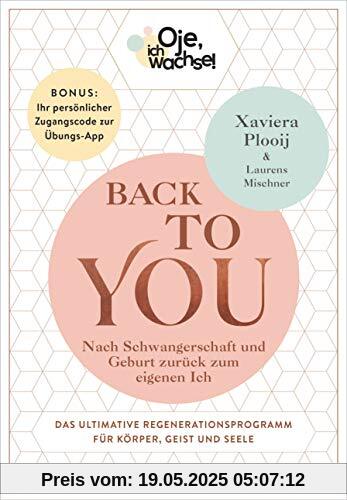 Oje, ich wachse! Back To You: Nach Schwangerschaft und Geburt zurück zum eigenen Ich - Das ultimative Regenerationsprogramm für Körper, Geist und ... Ihr persönlicher Zugangscode zur Übungs-App