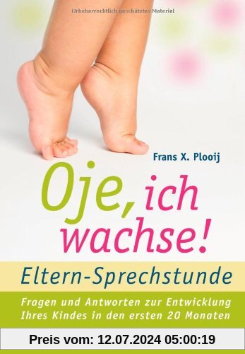 Oje, ich wachse!  - ELTERN-SPRECHSTUNDE: Fragen und Antworten - zur Entwicklung Ihres Kindes in den ersten 20 Monaten