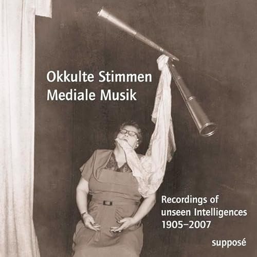 Okkulte Stimmen – Mediale Musik: Recordings of unseen Intelligences 1905–2007
