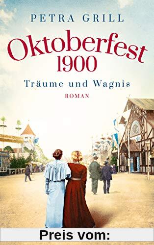 Oktoberfest 1900 - Träume und Wagnis: Roman