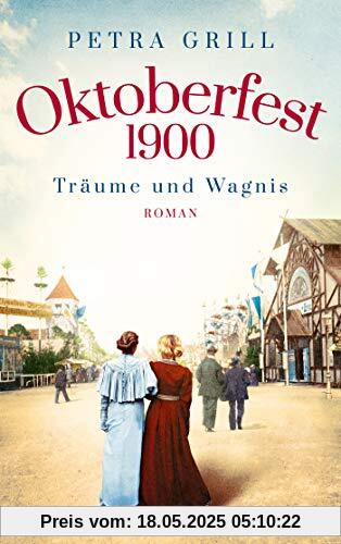 Oktoberfest 1900 - Träume und Wagnis: Roman