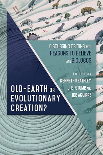 Old-Earth or Evolutionary Creation?: Discussing Origins with Reasons to Believe and BioLogos (Biologos Books on Science and Christianity)