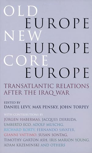 Old Europe, New Europe, Core Europe: Transatlantic Relations After the Iraq War: Translantic Relations After the Iraq War Old Europe, New Europe, Core Europe: Transatlantic Relations After the Iraq War: Translantic Relations After the Iraq War