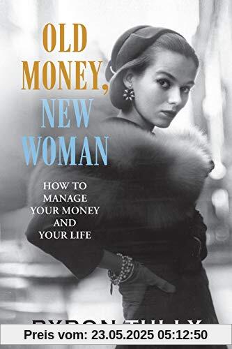 Old Money, New Woman: How To Manage Your Money and Your Life