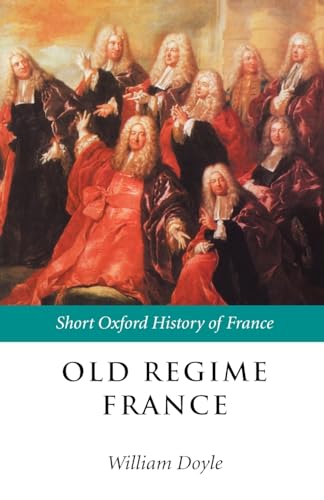 Old Regime France: 1648-1788 (Short Oxford History of Europe) (Short Oxford History of France)