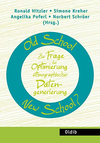 Old School – New School? Zur Frage der Optimierung ethnographischer Datengenerierung Old School – New School? Zur Frage der Optimierung ethnographischer Datengenerierung von Oldib Verlag
