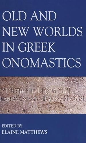 Old and New Worlds in Greek Onomastics (Proceedings of the British Academy, Band 148)