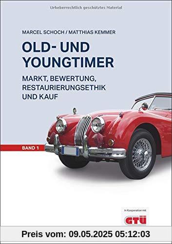 Old- und Youngtimer Band 1: Markt, Bewertung, Restaurierungsethik und Kauf