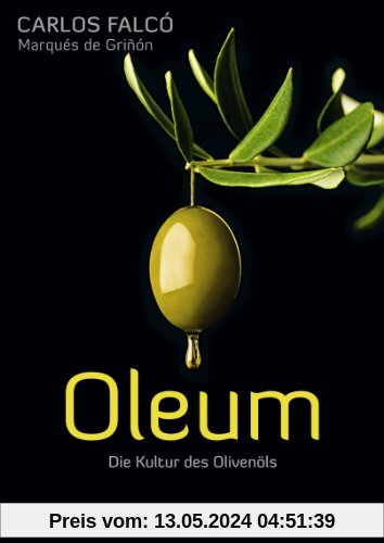 Oleum: Die Kultur des Olivenöls