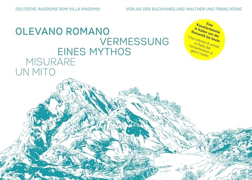 Olevano Romano – Vermessung eines Mythos / Misurare un mito: Ausst. Kat. German Academy Rome Villa Massimo, 2022 von König, Walther