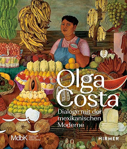Olga Costa: Dialoge mit der mexikanischen Moderne von Hirmer