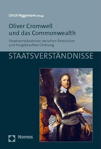 Oliver Cromwell und das Commonwealth: Staatsverständnisse zwischen Revolution und hergebrachter Ordnung von Nomos