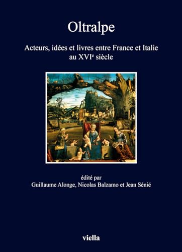 Oltralpe: Acteurs, Idees Et Livres Entre France Et Italie Au Xvie Siecle (I libri di Viella) von Viella