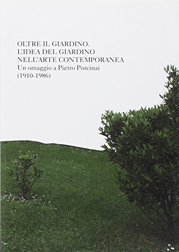 Oltre il giardino. L'idea di giardino nell'arte contemporanea. Omaggio a Pietro Porcinai