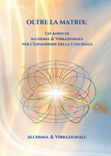 Oltre la Matrix: Un Anno di Alchimia ∆ Vibrazionale per l’Espansione della Coscienza