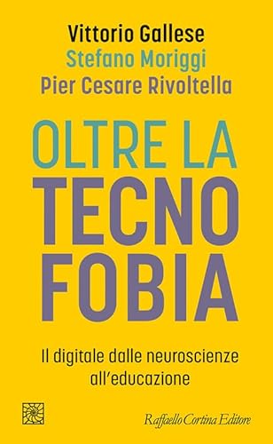 Oltre la tecnofobia. Il digitale dalle neuroscienze all'educazione (Temi) von Raffaello Cortina Editore