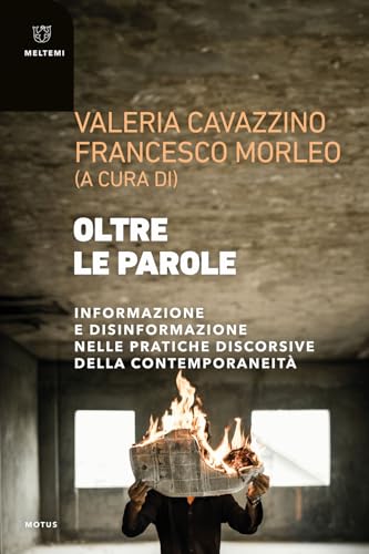 Oltre le parole. Informazione e disinformazione nelle pratiche discorsive della contemporaneità (Motus. Studi sulla società) von Meltemi