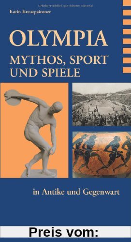 Olympia. Mythos, Sport und Spiele in Antike und Gegenwart