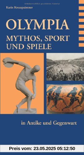 Olympia. Mythos, Sport und Spiele in Antike und Gegenwart