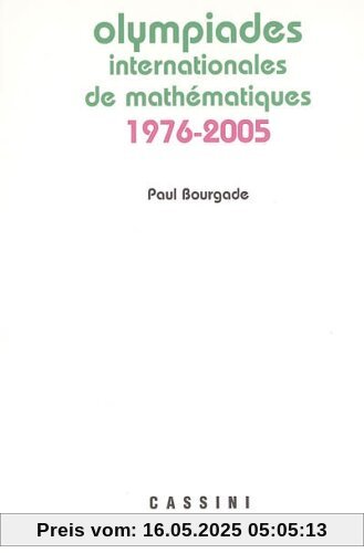 Olympiades internationales de mathématiques 1976-2005 Olympiades internationales de mathématiques 1976-2005
