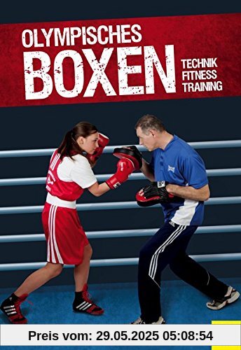 Olympisches Boxen: Technik - Fitness - Training