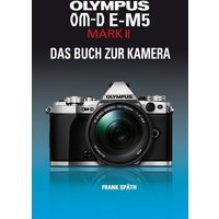 Olympus Om-D E-M5 Mark Ii das Buch Zur Kamera