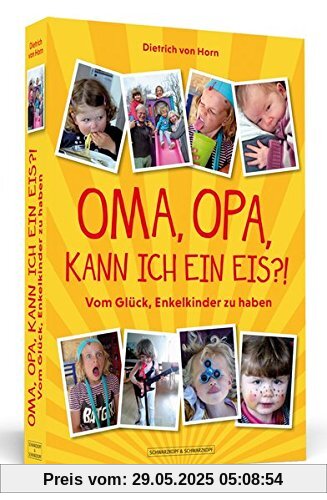 Oma, Opa, kann ich ein Eis?!: Vom Glück, Enkelkinder zu haben