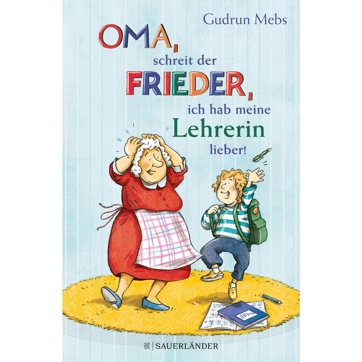 &#039;Oma&#039;, schreit der Frieder, &#039;ich hab meine Lehrerin lieber!&#039; von FISCHER Sauerländer