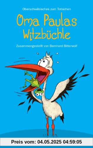 Oma Paulas Witzbüchle: Oberschwäbisches zum Totlachen Oma Paulas Witzbüchle: Oberschwäbisches zum Totlachen