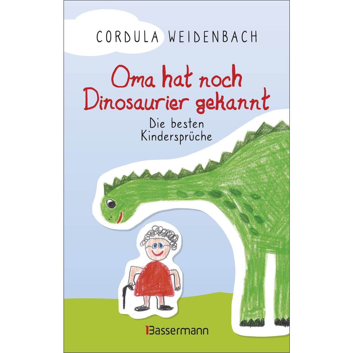 Oma hat noch Dinosaurier gekannt. Die besten Kindersprüche Oma hat noch Dinosaurier gekannt. Die besten Kindersprüche von Bassermann, Edition