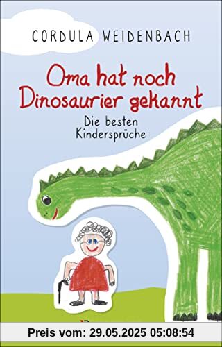 Oma hat noch Dinosaurier gekannt. Die besten Kindersprüche: Die besten Kindersprüche