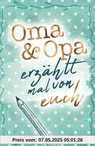 Oma & Opa - erzählt mal von euch: Liebevolles Erinnerungsbuch für Oma und Opa | Geschenkbuch für die Großeltern (Erzähl mal Sammlung)