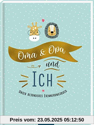 Oma & Opa & ich: Unser besonderes Erinnerungsbuch