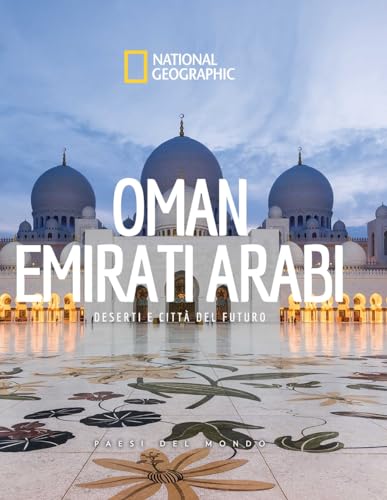 Oman. Emirati arabi. Paesi del mondo. National geographic (Viaggi e turismo)