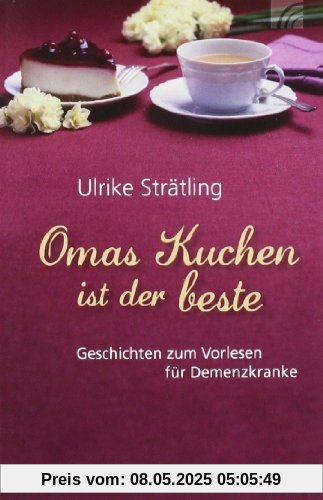 Omas Kuchen ist der beste: Geschichten zum Vorlesen für Demenzkranke