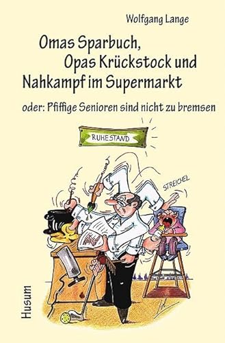 Omas Sparbuch, Opas Krückstock und Nahkampf im Supermarkt - oder: Pfiffige Senioren sind nicht zu bremsen. Heiteres und Nachdenkliches in Text und Bild