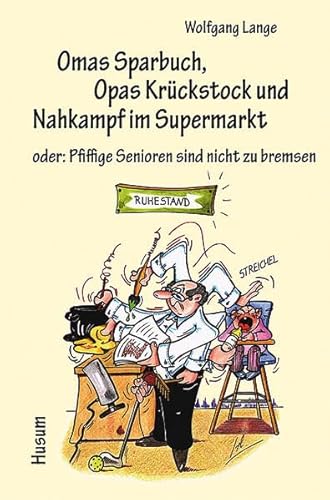 Omas Sparbuch, Opas Krückstock und Nahkampf im Supermarkt - oder: Pfiffige Senioren sind nicht zu bremsen. Heiteres und Nachdenkliches in Text und Bild