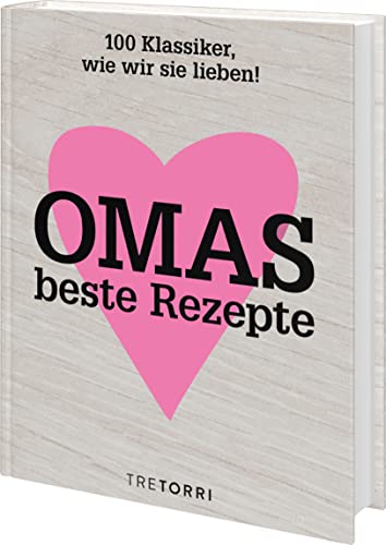 Omas beste Rezepte: 100 Klassiker, wie wir sie lieben! von Tre Torri Verlag