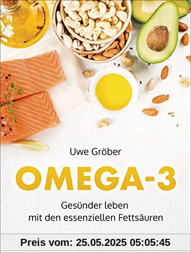 Omega 3: Gesünder leben mit den essentiellen Fettsäuren