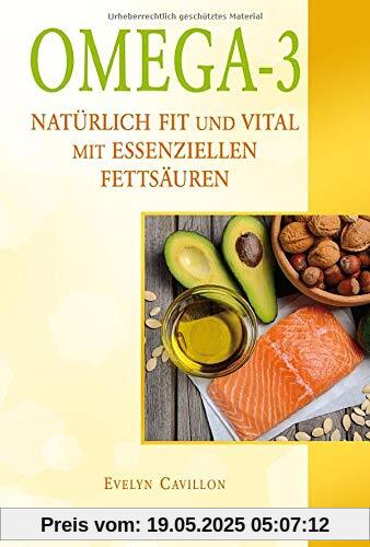 Omega-3: Natürlich fit und vital mit essenziellen Fettsäuren