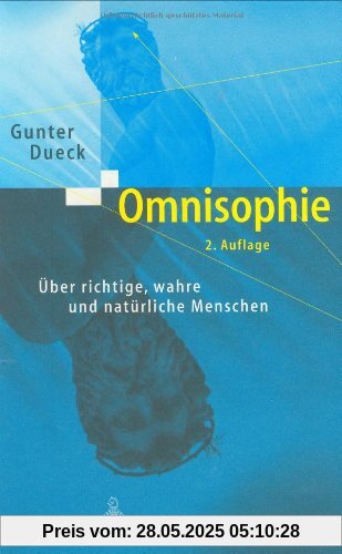 Omnisophie: Über richtige, wahre und natürliche Menschen