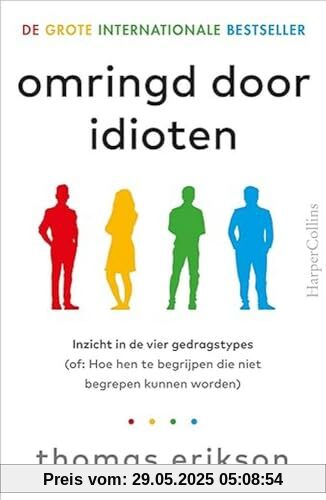 Omringd door idioten: inzicht in de vier gedragstypes (of: Hoe hen te begrijpen die niet begrepen kunnen worden)