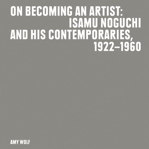 On Becoming an Artist: Isamu Noguchi and His Contemporaries, 1922-1960 von NOGUCHI MUSEUM