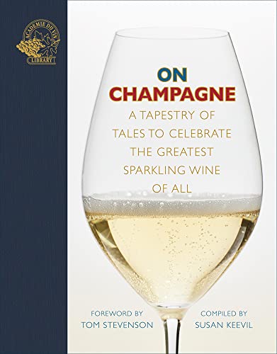 On Champagne: A Tapestry of Tales to Celebrate the Greatest Sparkling Wine of All